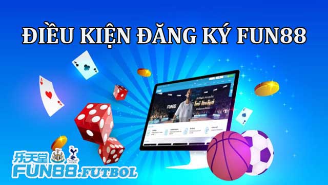 Điều kiện đăng ký Fun88 cần nắm rõ