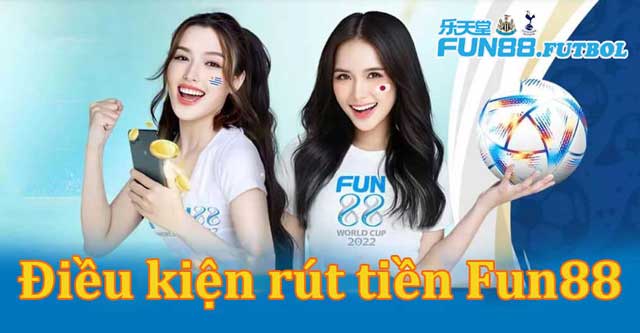 Điều kiện rút tiền Fun88 cho tân thủ